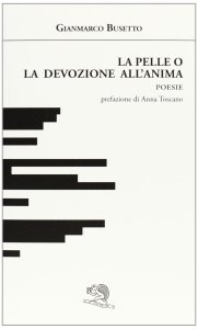 "La pelle o la devozione all'anima" di Gianmarco Busetto (La Vita Felice)